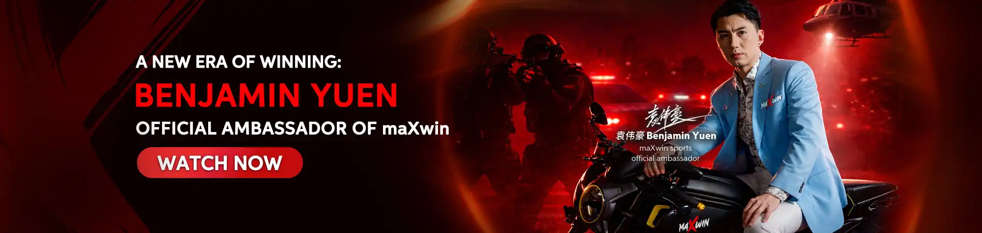 Promotional banner featuring actor Benjamin Yuen in a light blue blazer seated on a motorcycle, introducing him as the Official Ambassador of maXwin. The dramatic red background includes tactical action silhouettes, police lights, and a "Watch Now" call-to-action.